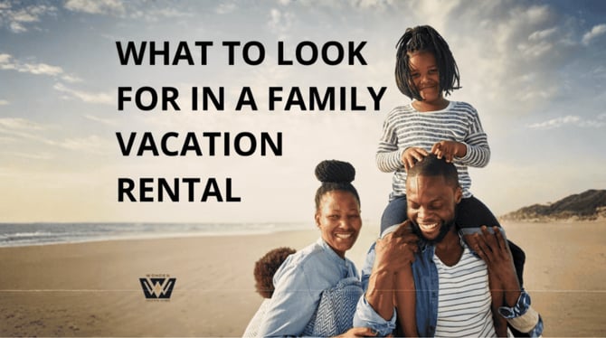 What to Look for in a Family Vacation Rental